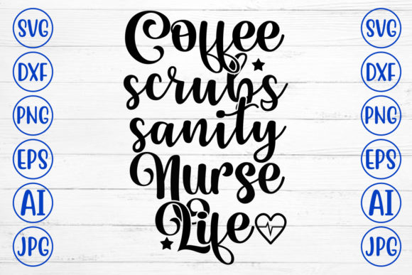A Designer’s Look at the Coffee Scrubs Sanity Nurse Life SVG