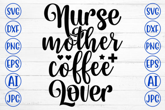 Nurse Mother Coffee Lover Svg: A Designer's Practical Review